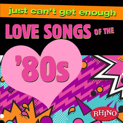 Just Can't Get Enough: Love Songs of the '80s