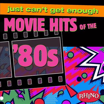 Just Can't Get Enough: Movie Hits of the '80s