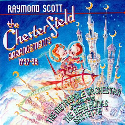 Raymond Scott: Chesterfield Arrangements 1937-1938