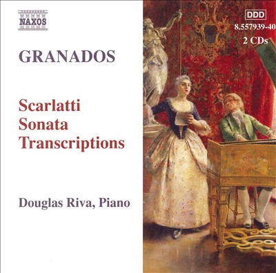Granados: Scarlatti Sonata Transcriptions