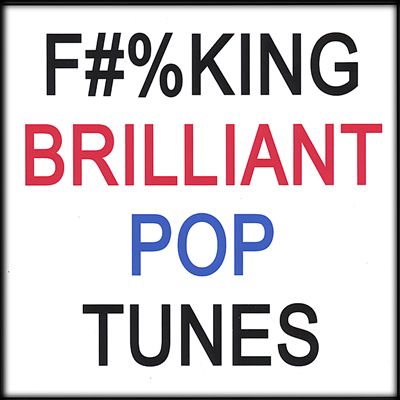 F#%king Brilliant Pop Tunes
