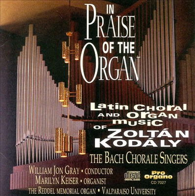 In Praise of the Organ: The Latin Choral and Organ Music of Zoltán Kodály