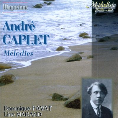 André Caplet: Mélodies