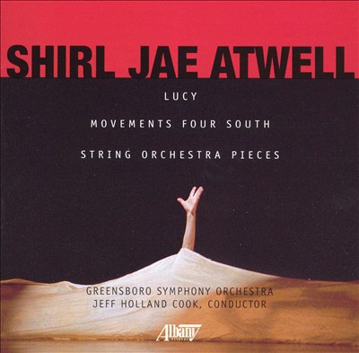 Shirl Jae Atwell: Lucy; Movements Four South; String Orchestra Pieces