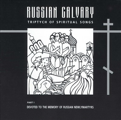 Russian Calvary: Triptych of Spiritual Songs, Vol. 1