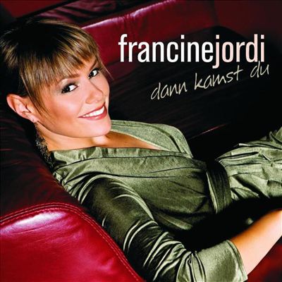 Dann kamst du Francine Jordi Album AllMusic