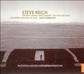 Steve Reich: Different Trains; Triple Quartet; The Four Sections