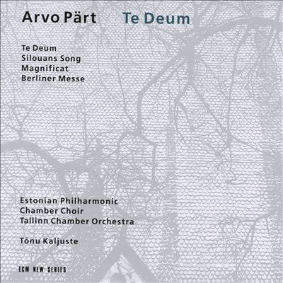 Arvo Pärt: Te Deum; Silovans Song; Magnificat; Berliner Messe