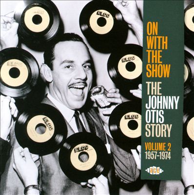 On With the Show: The Johnny Otis Story, Vol. 2 1957-1974