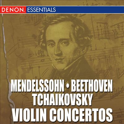 Mendelssohn, Beethoven, Tchaikovsky: Violin Concertos
