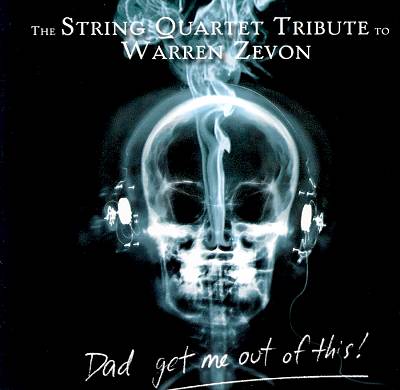 Dad Get Me Out of This: The String Quartet Tribute to Warren Zevon
