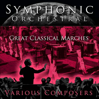 Symphonic Orchestral: Great Classical Marches
