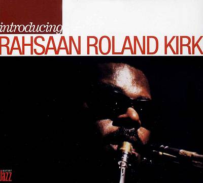 Introducing: Rahsaan Roland Kirk