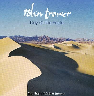 Day of the Eagle: The Best of Robin Trower