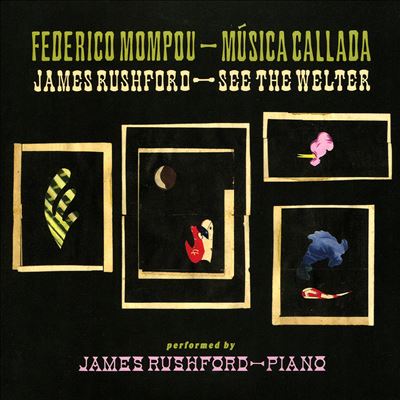 Federico Mompou: Música Callada; James Rushford: See the Welter