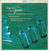 Louis Spohr: Violin Concertos Nos. 10, 7, 9