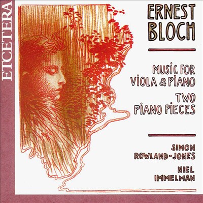 Ernest Bloch: Music for Viola & Piano; Two Piano Pieces