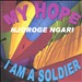 My Hope , Geithia Mundu Song Number 6, &  I Am a Soldier
