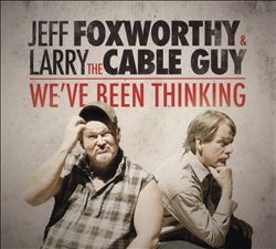 lataa albumi Jeff Foxworthy & Larry The Cable Guy - Weve Been Thinking