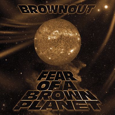 Brownout - Fear of a Brown Planet Album Reviews, Songs & More | AllMusic