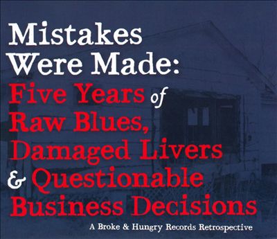 Mistakes Were Made: Five Years of Raw Blues, Damaged Livers & Questionable Business Decisions