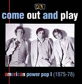 D.I.Y.: Come Out and Play: American Power Pop I (1975-78)