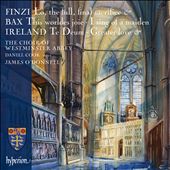 Finzi: Lo, the full, final sacrifice; Bax: This worldes joie; I sing of a maiden; Ireland: Te Deum; Greater Love