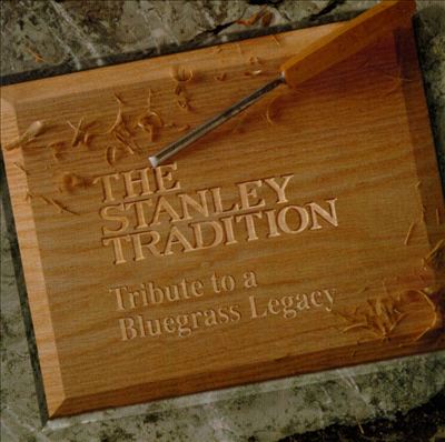 The Stanley Tradition: Tribute to a Bluegrass Legacy