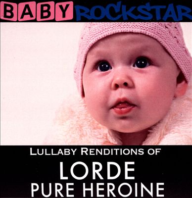 Lullaby Renditions of Lorde: Pure Heroine