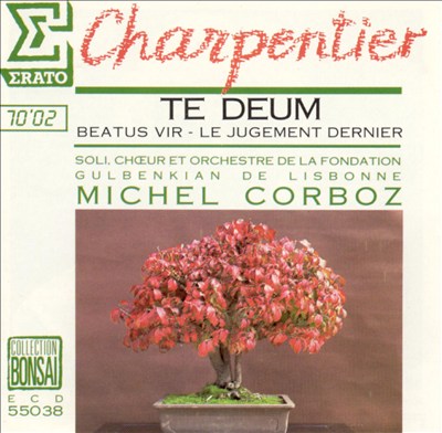 Charpentier: Te Deum; Beatus Vir; Le Jugement Dernier