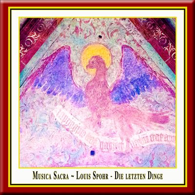 Musica Sacra: Louis Spohr - Die letzten Dinge