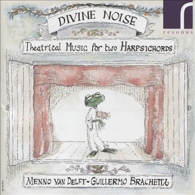 Divine Noise: Theatrical Music for Two Harpsichords