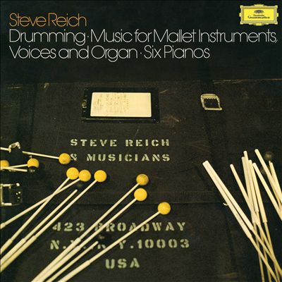 Steve Reich: Drumming; Music for Mallet Instruments, Voice and Organ; Six Pianos
