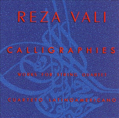 Reza Vali: Calligraphies - Works for String Quartet
