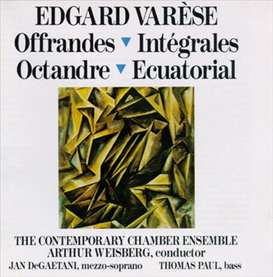 Edgard Varèse: Offrandes; Intégrales; Octandre; Ecuatorial