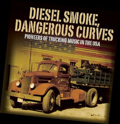 Diesel Smoke, Dangerous Curves: Pioneers of Trucking Music in the USA