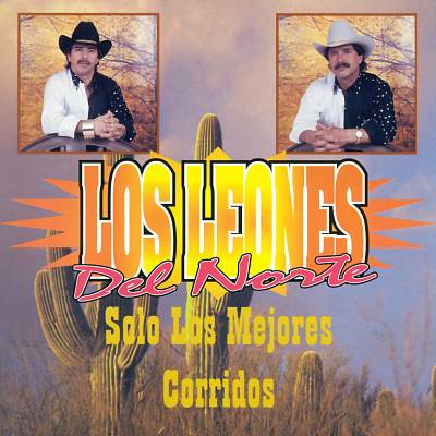 Los Leones del Norte - Solo Los Mejores Corridos Album Reviews, Songs &  More | AllMusic