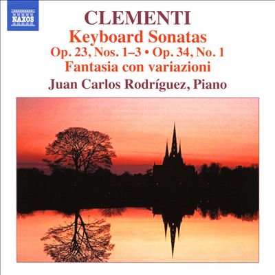Clementi: Keyboard Sonatas, Op. 23, Nos. 1-3; Op. 34, No. 1; Fantasia con variazioni