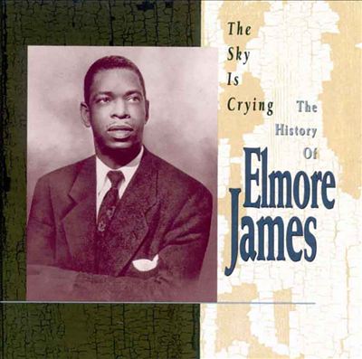 The Sky Is Crying: The History of Elmore James