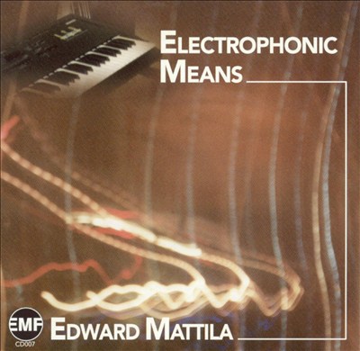 Edward Mattila: Electrophonic Means