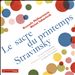 Stravinsky: Le Sacre du printemps