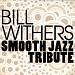 Bill Withers Smooth Jazz Tribute