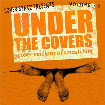 Under the Covers: Cover Versions of Smash Hits, Vol. 38