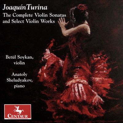 Joaquín Turina: The complete Violin Sonatas and Select Violin Works