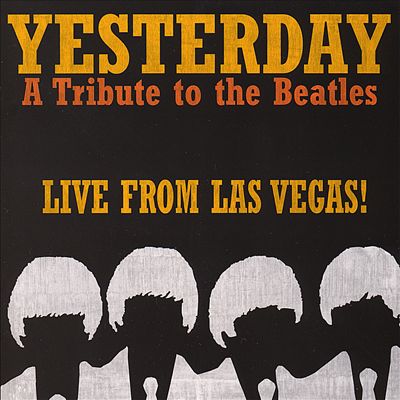 Yesterday, A Tribute to the Beatles: Live from Las Vegas!