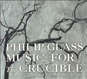 Philip Glass: Music for the Crucible