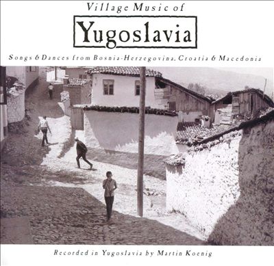 Village Music of Yugoslavia: Songs & Dances From