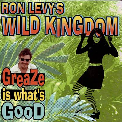 Ron Levy's Wild Kingdom - Greaze Is What's Good Album Reviews, Songs & More  | AllMusic