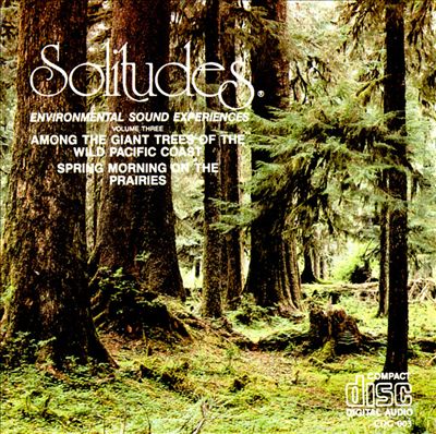 Solitudes 3: Among the Giant Trees of the Wild Pacific Coast/Spring Morning on the P