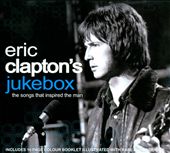 Eric Clapton's Jukebox: The Songs That Inspired the Man